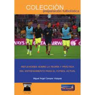 Carte Reflexiones Sobre la Teoría y Práctica del Entrenamiento para el Fútbol Actual Campos Vázquez