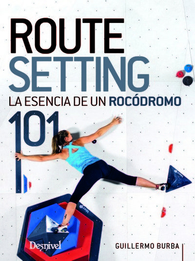 Книга ROUTESETTING 101 LA ESENCIA DE UN ROCODROMO BURBA