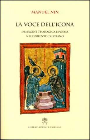 Kniha voce dell'icona. Immagine teologica e poesia nell'oriente cristiano Manuel Nin