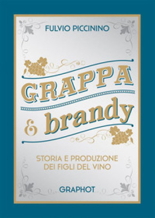 Kniha Grappa e brandy. Storia e produzione dei figli del vino Fulvio Piccinino