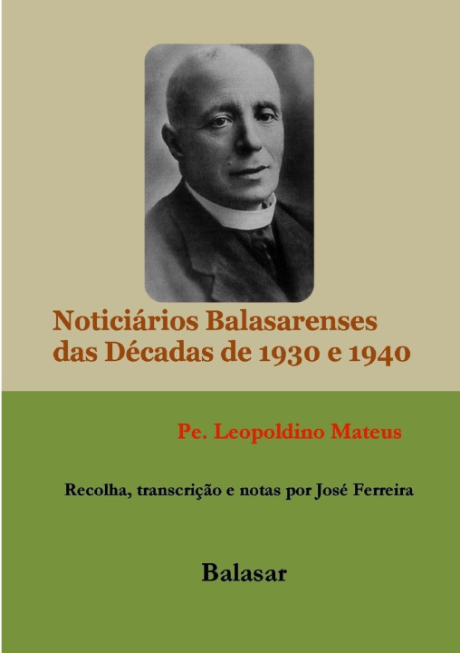 Knjiga NOTICIÁRIOS BALASARENSES - DÉCADAS DE 1930 E 1940 Leopoldino Mateus