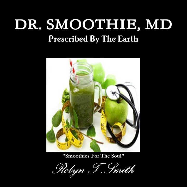Knjiga DR. SMOOTHIE, MD ROBYN T. SMITH