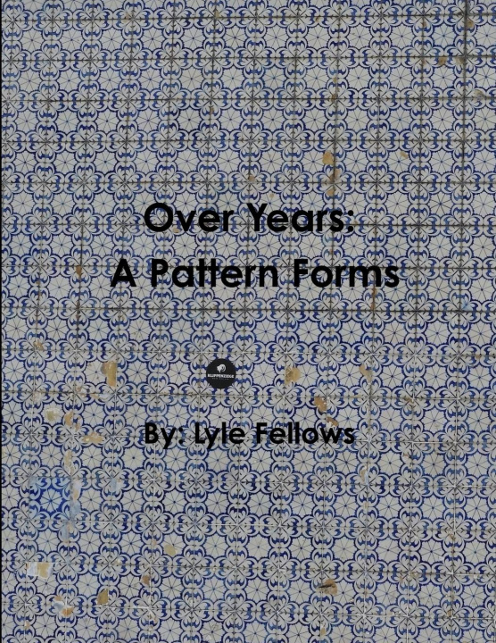 Knjiga Over Years, A Pattern Forms Lyle Fellows