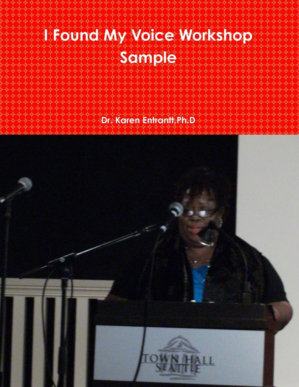 Knjiga I Found My Voice Workshop Sample Ph.D Dr. Karen Entrantt