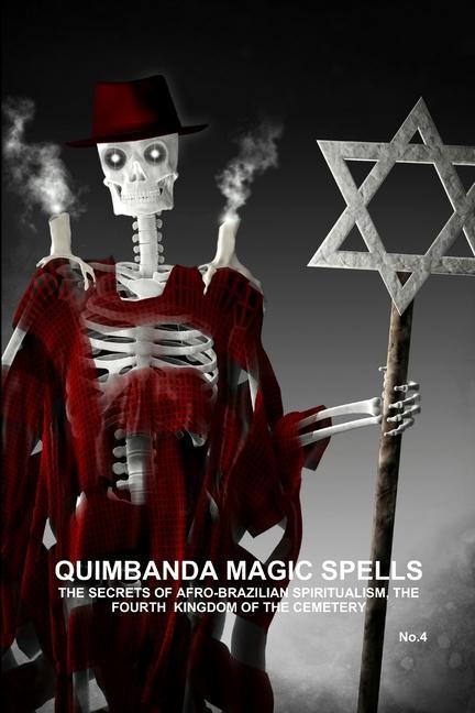 Könyv QUIMBANDA MAGIC SPELLS, THE SECRETS OF AFRO-BRAZILIAN SPIRITUALISM, THE FOURTH  KINGDOM OF THE CEMETERY, No.4 