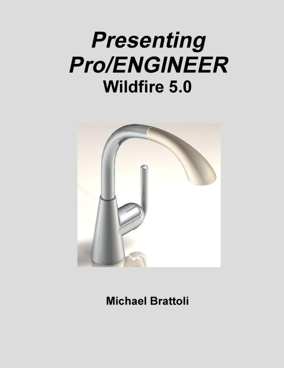 Knjiga Presenting Pro/ENGINEER Wildfire 5.0 Michael Brattoli