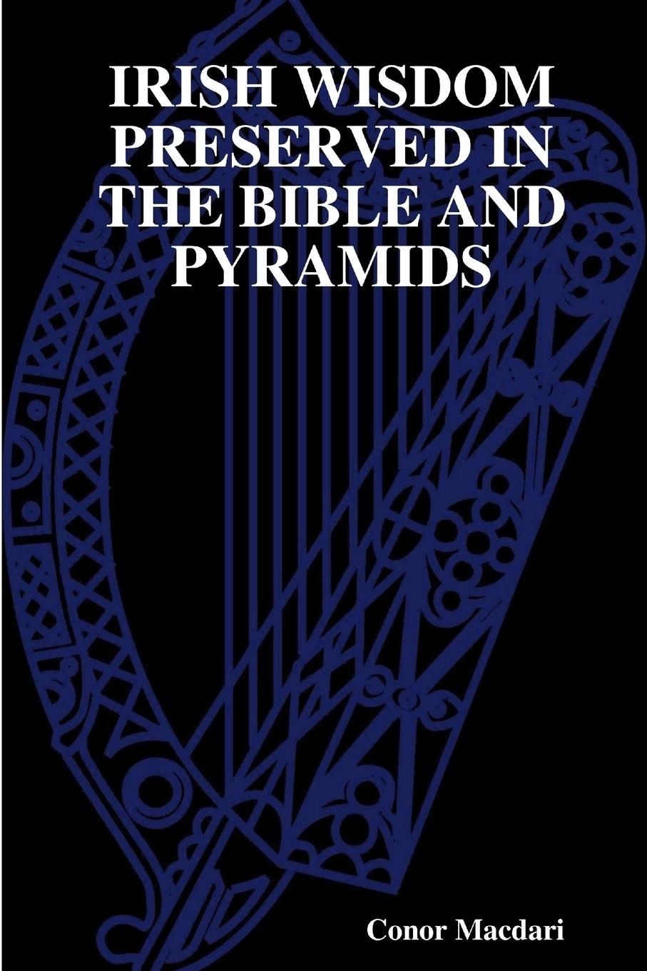 Könyv IRISH WISDOM PRESERVED IN THE BIBLE AND PYRAMIDS 