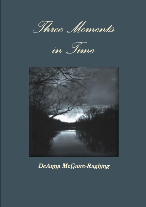 Knjiga Three Moments in Time DeAnna McGuire-Rushing