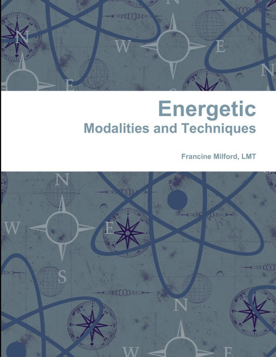 Knjiga Energetic Modalities and Techniques LMT Francine Milford