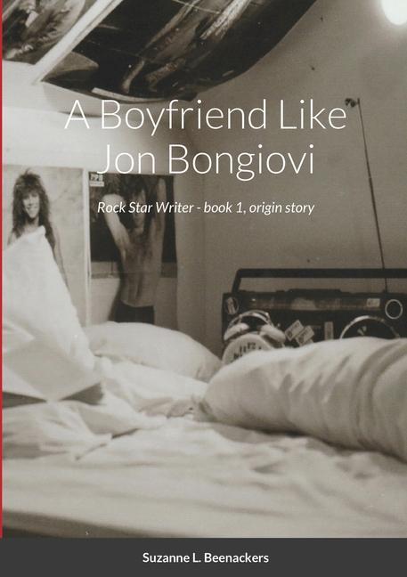 Knjiga A Boyfriend Like Jon Bongiovi Suzanne L. Beenackers