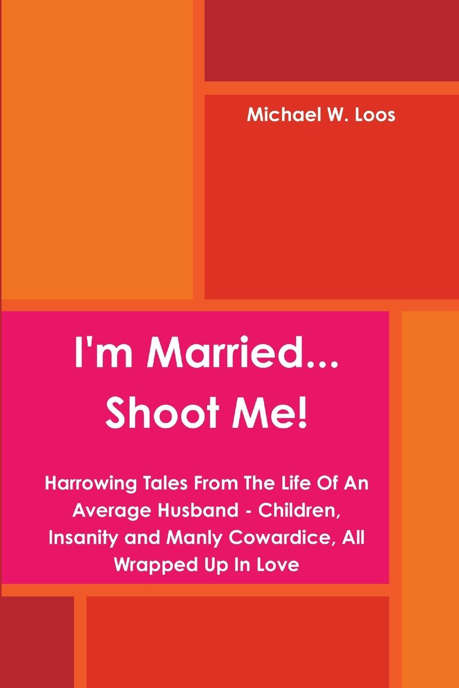 Knjiga I'm Married... Shoot Me! Michael W. Loos