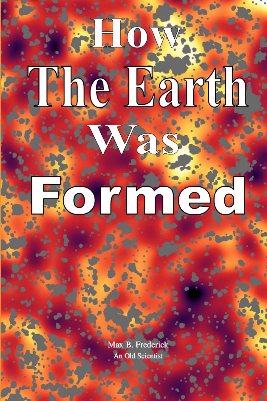Knjiga How The Earth Was Formed Max B. Frederick