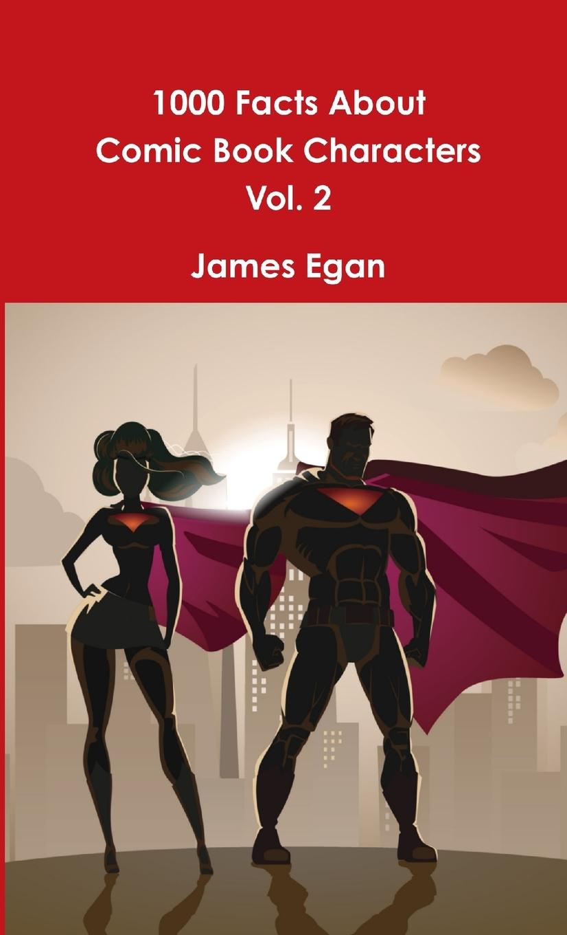 Knjiga 1000 Facts About Comic Book Characters Vol. 2 James Egan