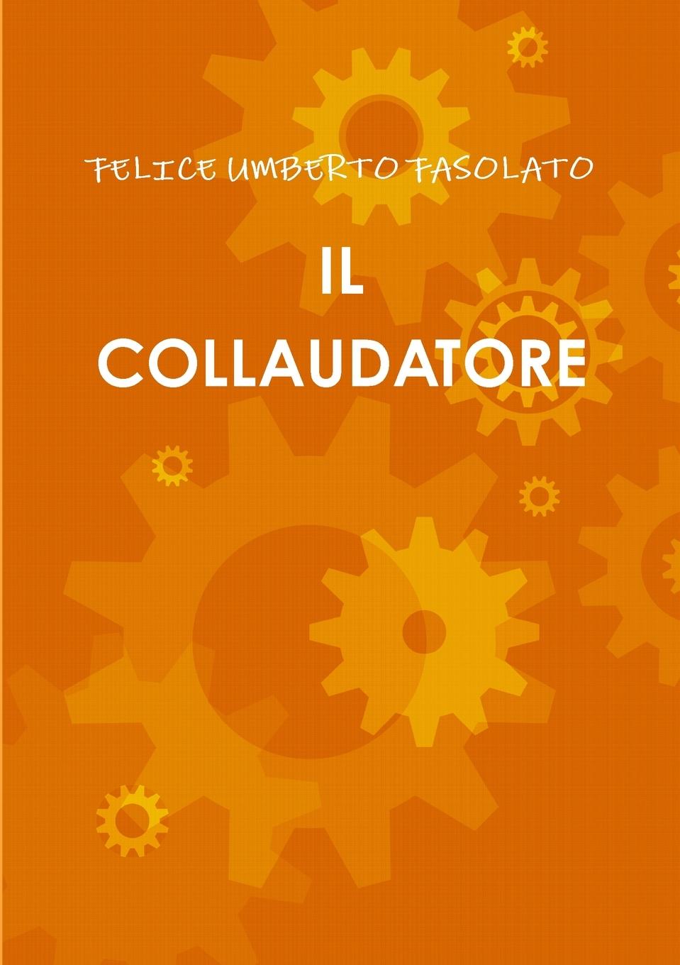 Knjiga IL COLLAUDATORE FELICE UMBERTO FASOLATO