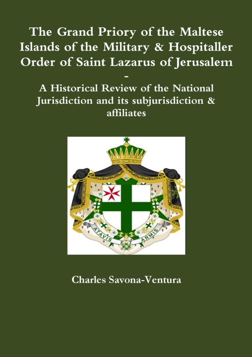 Kniha The Grand Priory of the Maltese Islands of the Military & Hospitaller Order of Saint Lazarus of Jerusalem -- A Historical Review of the National Juris 