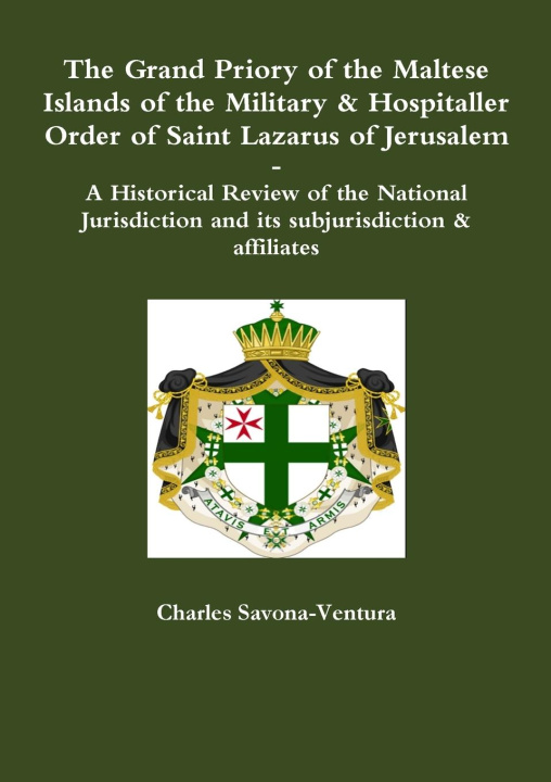 Książka The Grand Priory of the Maltese Islands of the Military & Hospitaller Order of Saint Lazarus of Jerusalem -- A Historical Review of the National Juris 