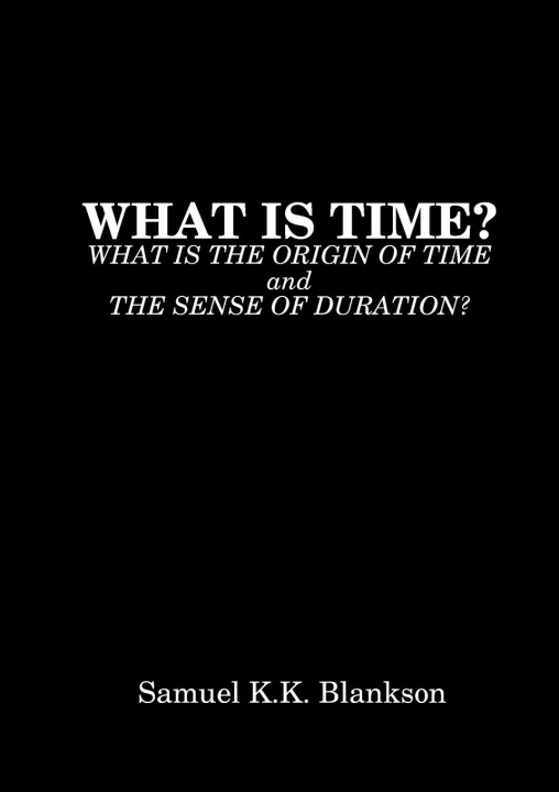 Kniha WHAT IS TIME? WHAT IS THE ORIGIN OF TIME AND THE SENSE OF DURATION? 