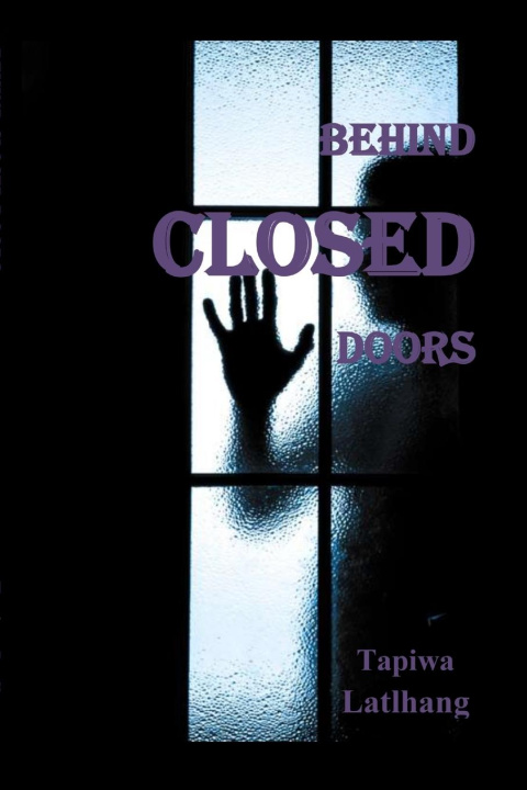 Knjiga Behind Closed Doors Tapiwa Latlhang
