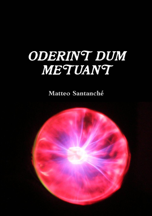 Knjiga ODERINT DUM METUANT Matteo Santanché