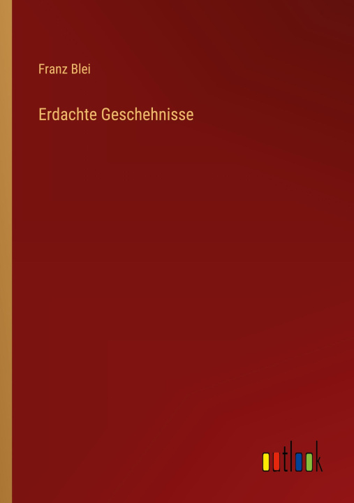 Knjiga Erdachte Geschehnisse Franz Blei