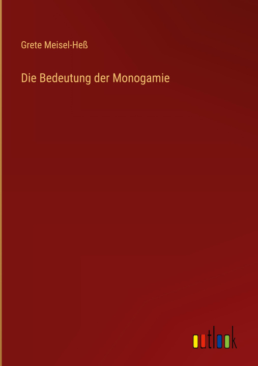 Knjiga Die Bedeutung der Monogamie Grete Meisel-Heß
