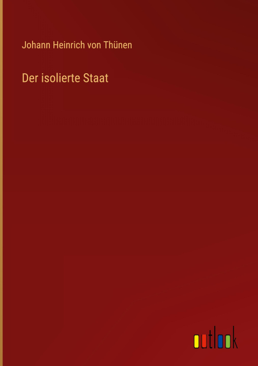 Knjiga Der isolierte Staat Johann Heinrich von Thünen