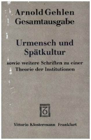 Book Urmensch und Spätkultur sowie weitere Schriften zu einer Theorie der Institutionen Arnold Gehlen