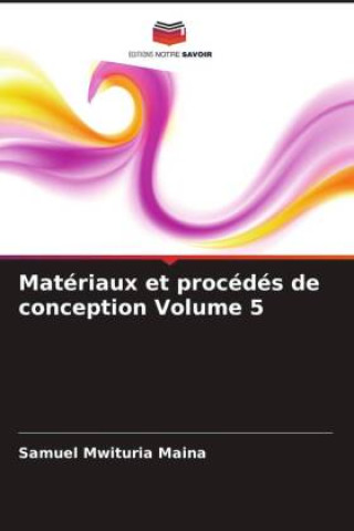 Knjiga Matériaux et procédés de conception Volume 5 Samuel Mwituria Maina
