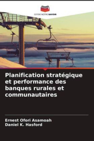 Kniha Planification stratégique et performance des banques rurales et communautaires Ernest Ofori Asamoah