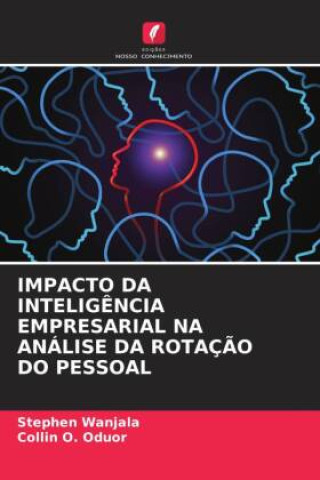 Książka IMPACTO DA INTELIG?NCIA EMPRESARIAL NA ANÁLISE DA ROTAÇ?O DO PESSOAL Collin O. Oduor