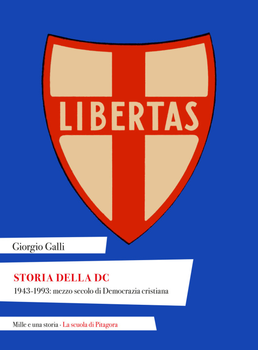 Carte Storia della DC. 1943-1993: mezzo secolo di Democrazia cristiana Giorgio Galli