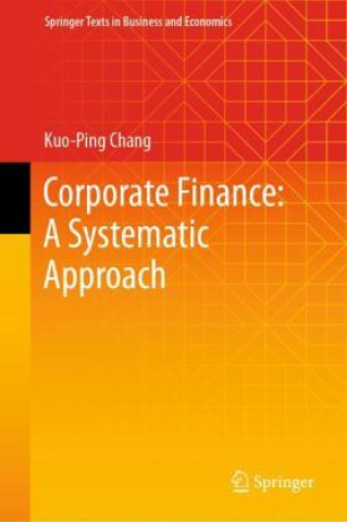 Libro Corporate Finance: A Systematic Approach Kuo-Ping Chang