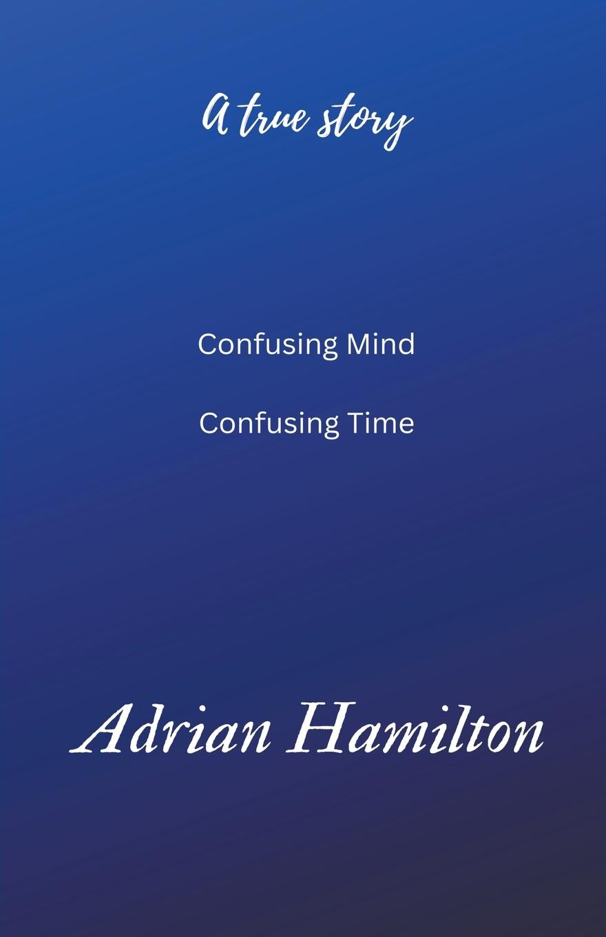 Knjiga Confusing Mind  Confusing Time Adrian Hamilton