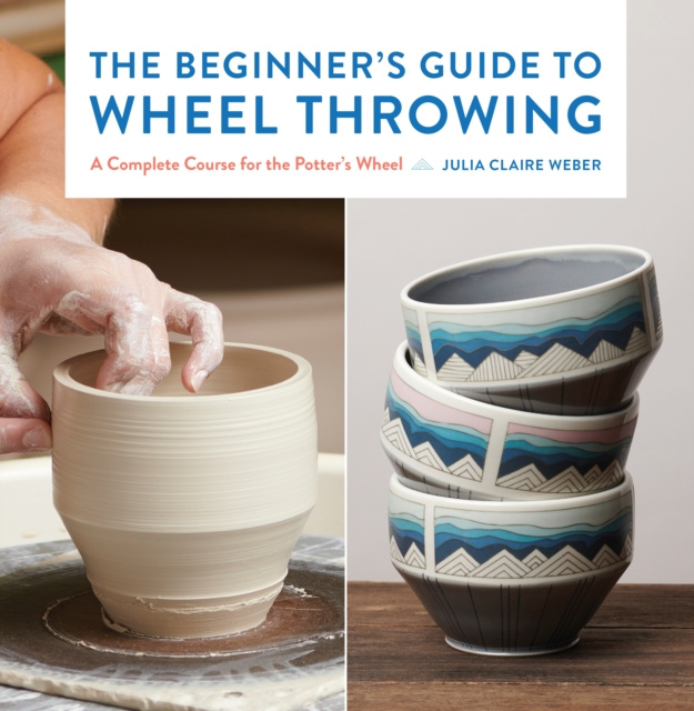 E-book Beginner's Guide to Wheel Throwing Julia Claire Weber