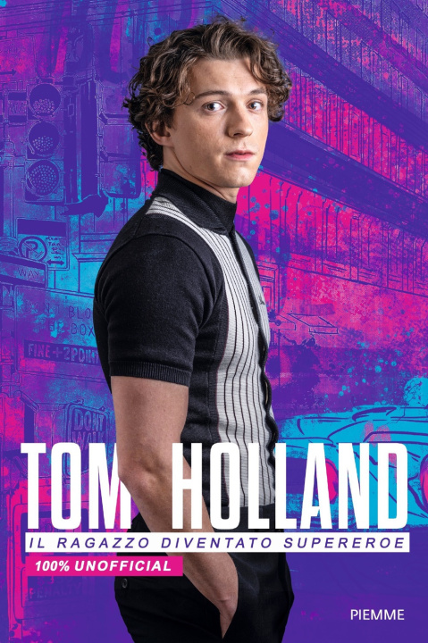 Książka Tom Holland. Il ragazzo diventato supereroe. 100% unofficial 