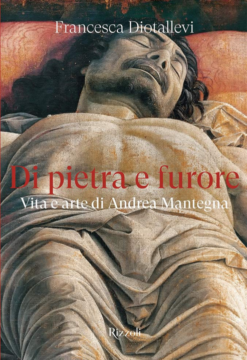 Kniha Di pietra e furore. Vita e arte di Andrea Mantegna Francesca Diotallevi