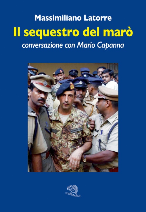 Könyv sequestro del marò. Conversazione con Mario Capanna Massimiliano Latorre