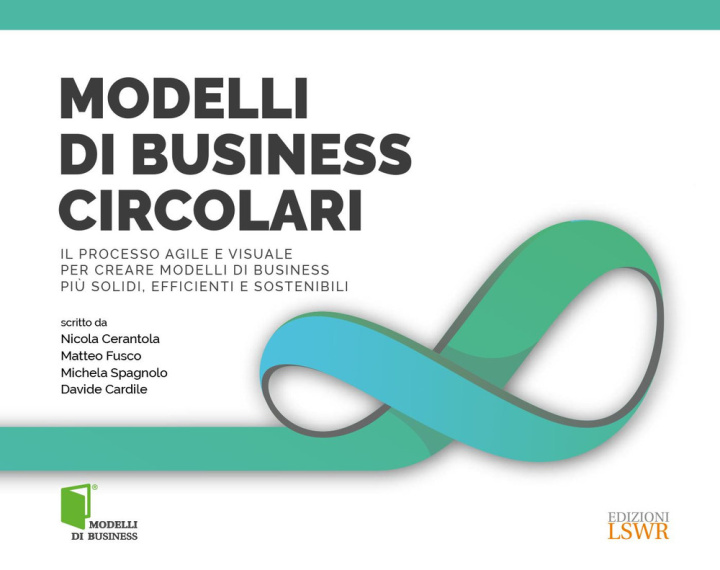 Kniha Modelli di business circolari. Il processo agile e visuale per creare modelli di business più solidi, efficienti e sostenibili Nicola Cerantola