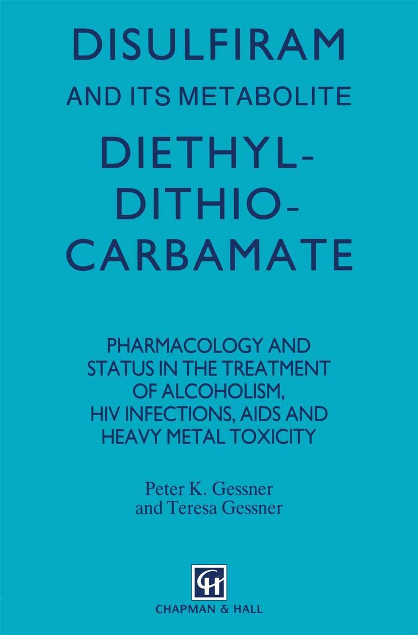 Carte Disulfiram and Its Metabolite, Diethyldithiocarbamate: Pharmacology and Status in the Treatment of Alcoholism, HIV Infections, AIDS Peter K. Gessner