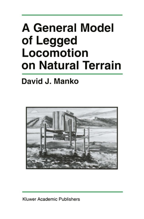 Knjiga A General Model of Legged Locomotion on Natural Terrain David J. Manko