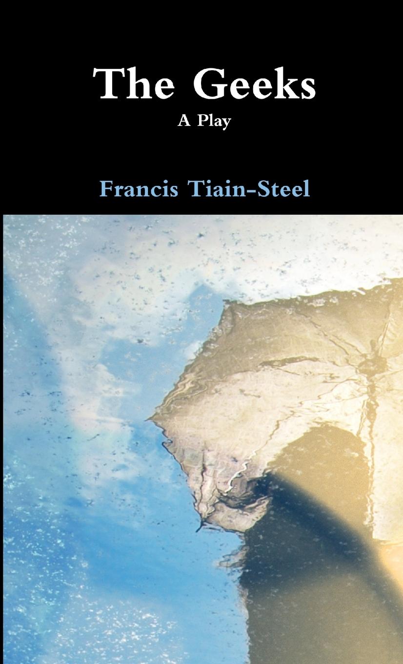 Boek The Geeks Francis Tiain-Steel