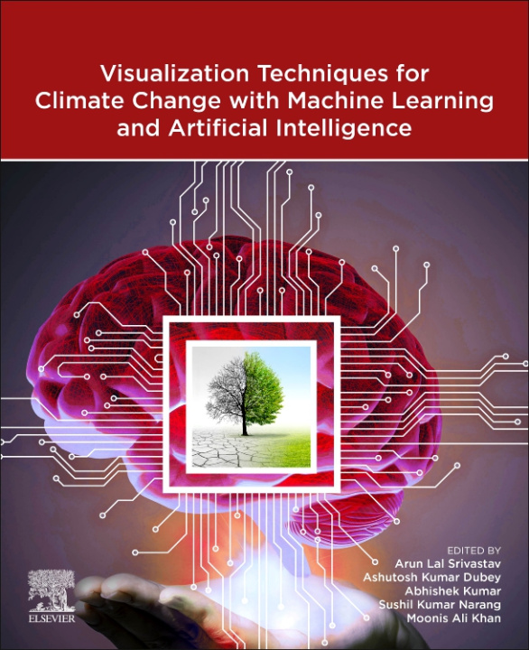 E-book Visualization Techniques for Climate Change with Machine Learning and Artificial Intelligence Arun Lal Srivastav