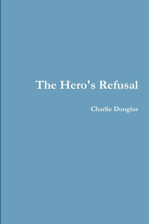 Libro The Hero's Refusal Charlie Douglas