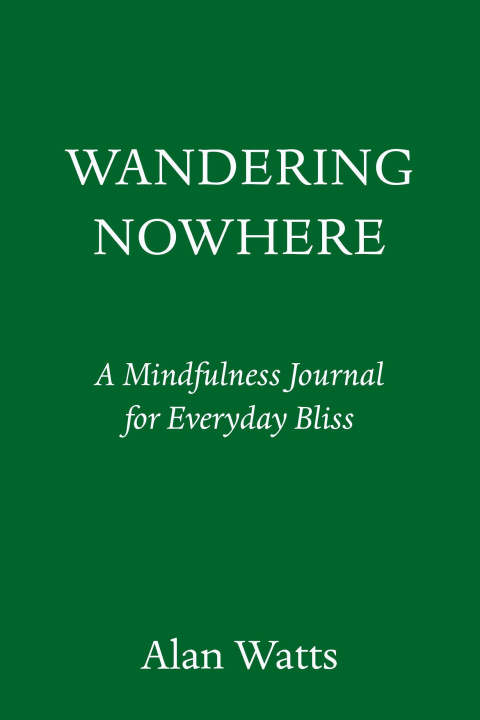 Knjiga Wandering Nowhere: A Mindfulness Journal for Everyday Bliss Watts
