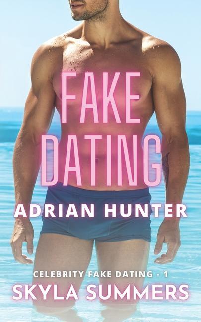Kniha Fake Dating Adrian Hunter: A Spicy Enemies to Lovers, Fake Relationship Romance 