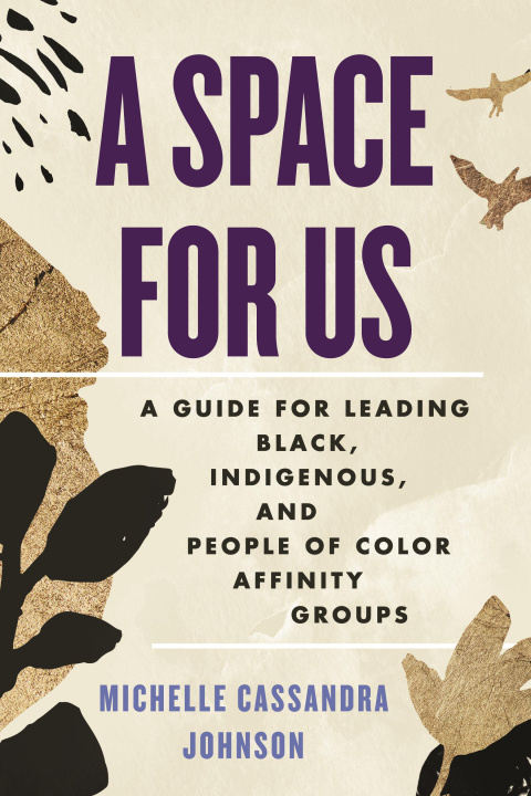 Βιβλίο A Space for Us: A Guide for Leading Black, Indigenous, and People of Color Affinity Groups 