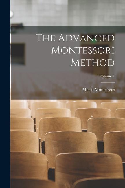 Könyv The Advanced Montessori Method; Volume 1 
