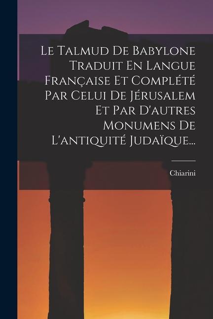 Carte Le Talmud De Babylone Traduit En Langue Française Et Complété Par Celui De Jérusalem Et Par D'autres Monumens De L'antiquité Juda?que... 