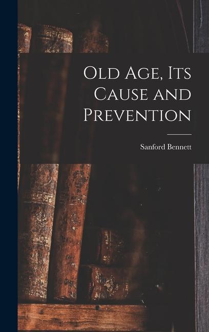 Carte Old Age, Its Cause and Prevention 