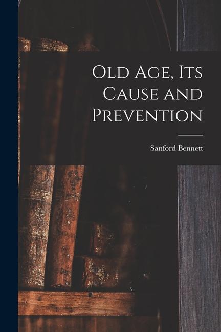 Carte Old Age, Its Cause and Prevention 